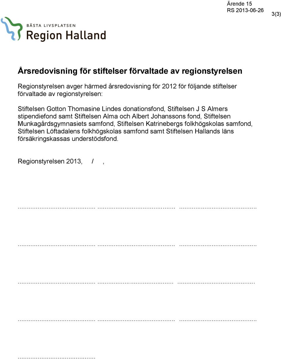 Albert Johanssons fond, Stiftelsen Munkagårdsgymnasiets samfond, Stiftelsen Katrinebergs folkhögskolas samfond, Stiftelsen Löftadalens