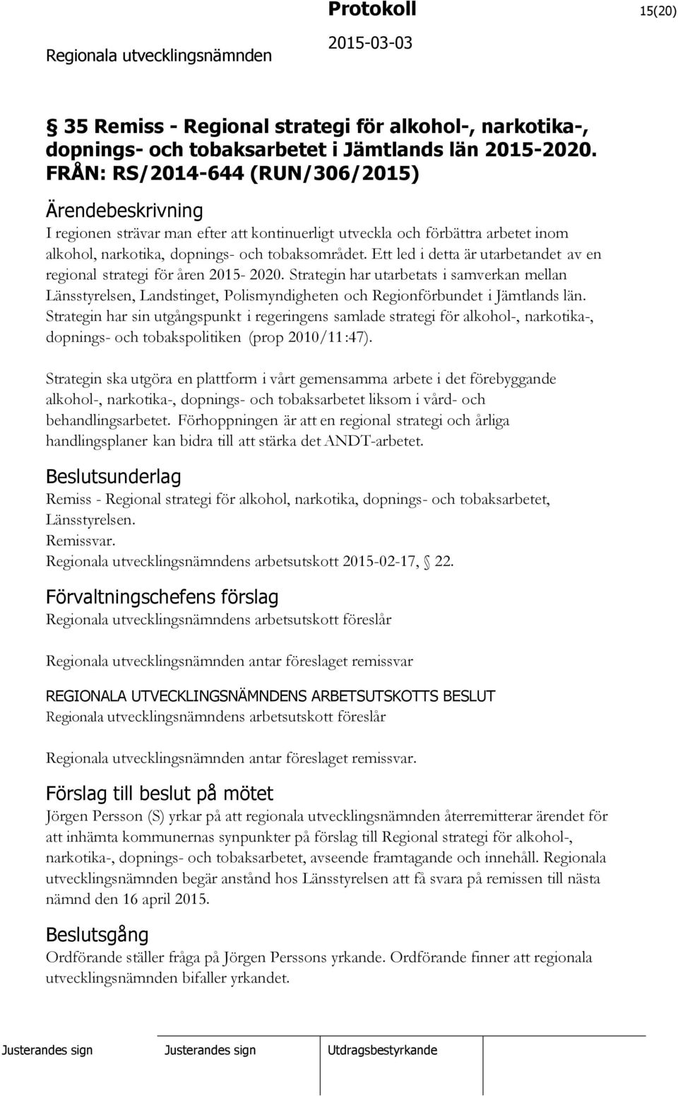 Ett led i detta är utarbetandet av en regional strategi för åren 2015-2020.