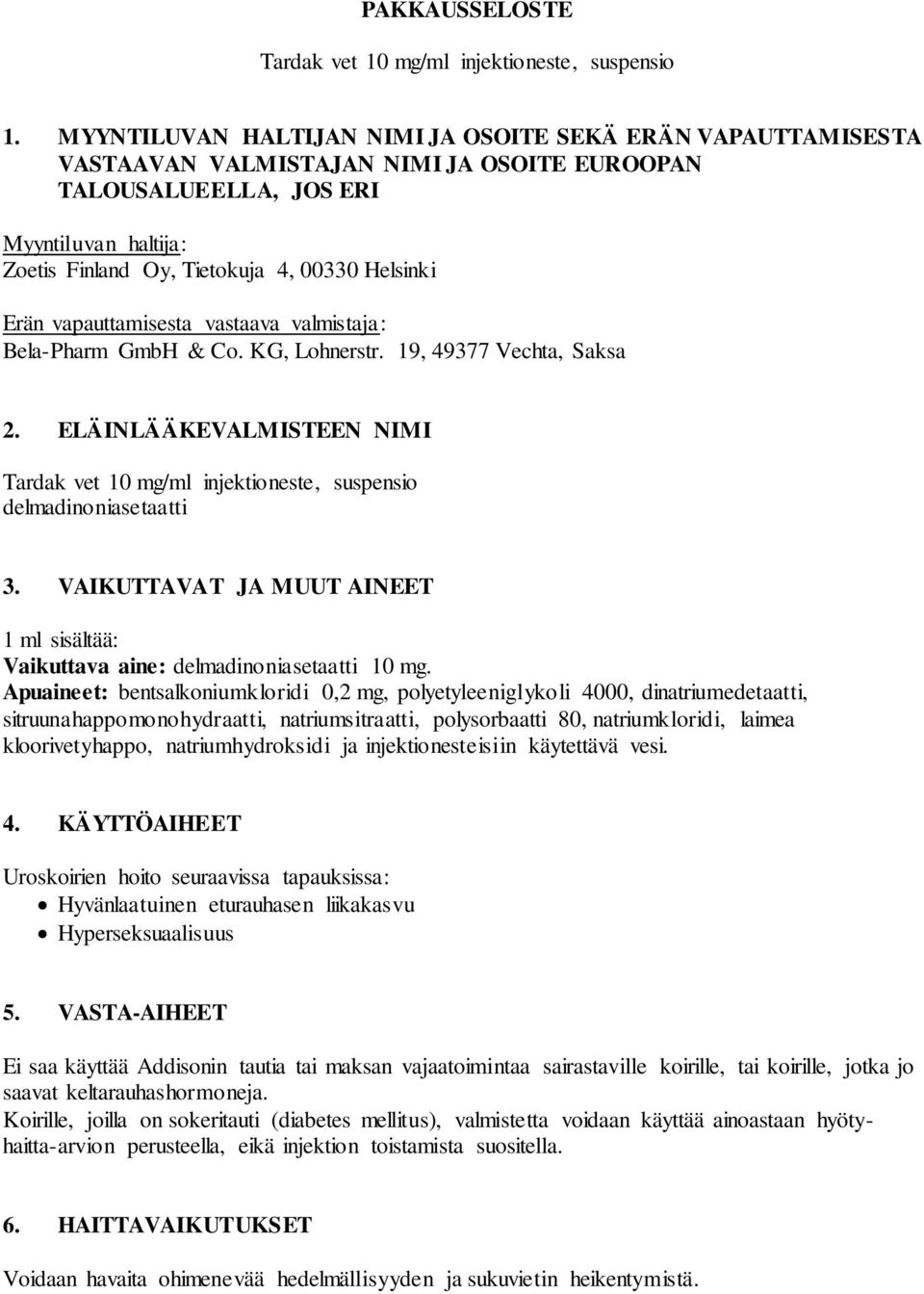 Erän vapauttamisesta vastaava valmistaja: Bela-Pharm GmbH & Co. KG, Lohnerstr. 19, 49377 Vechta, Saksa 2. ELÄINLÄÄKEVALMISTEEN NIMI Tardak vet 10 mg/ml injektioneste, suspensio delmadinoniasetaatti 3.