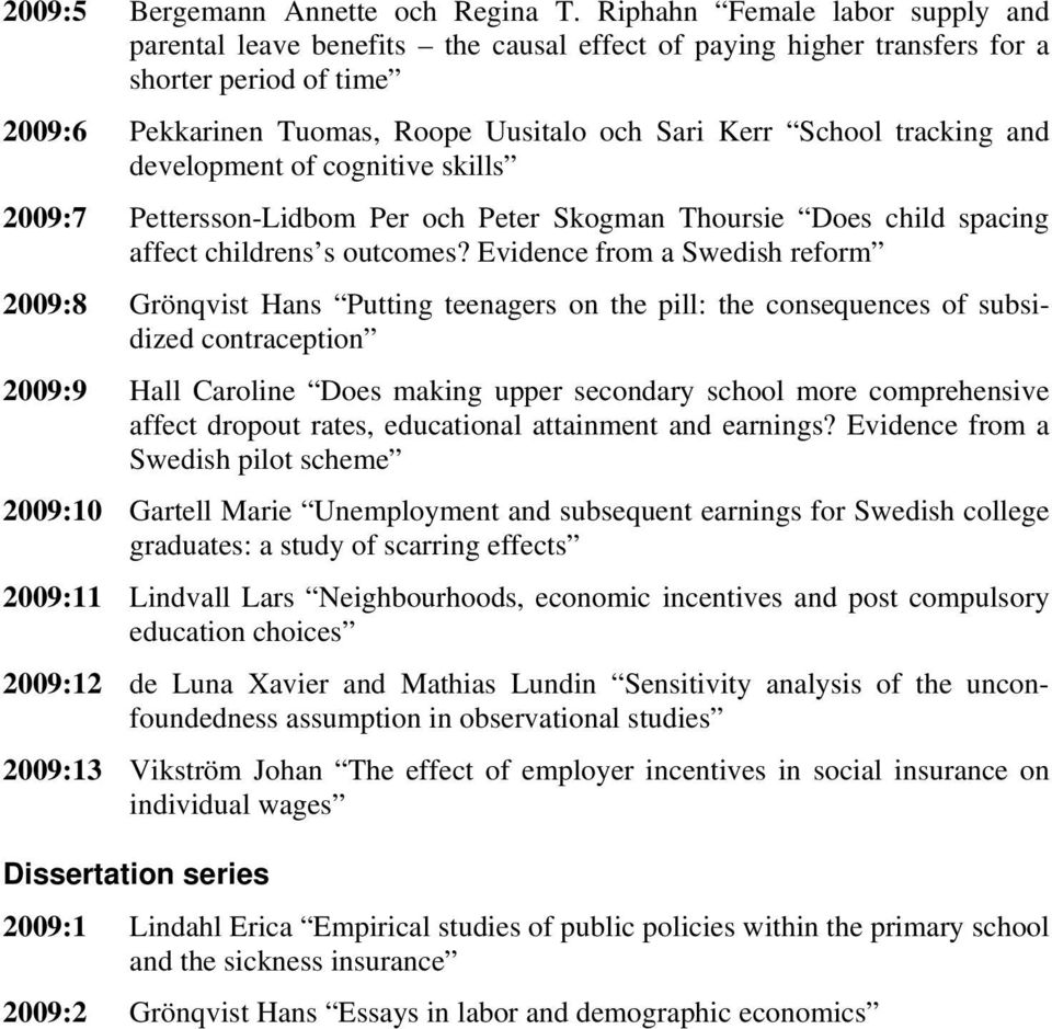 tracking and development of cognitive skills 2009:7 Pettersson-Lidbom Per och Peter Skogman Thoursie Does child spacing affect childrens s outcomes?