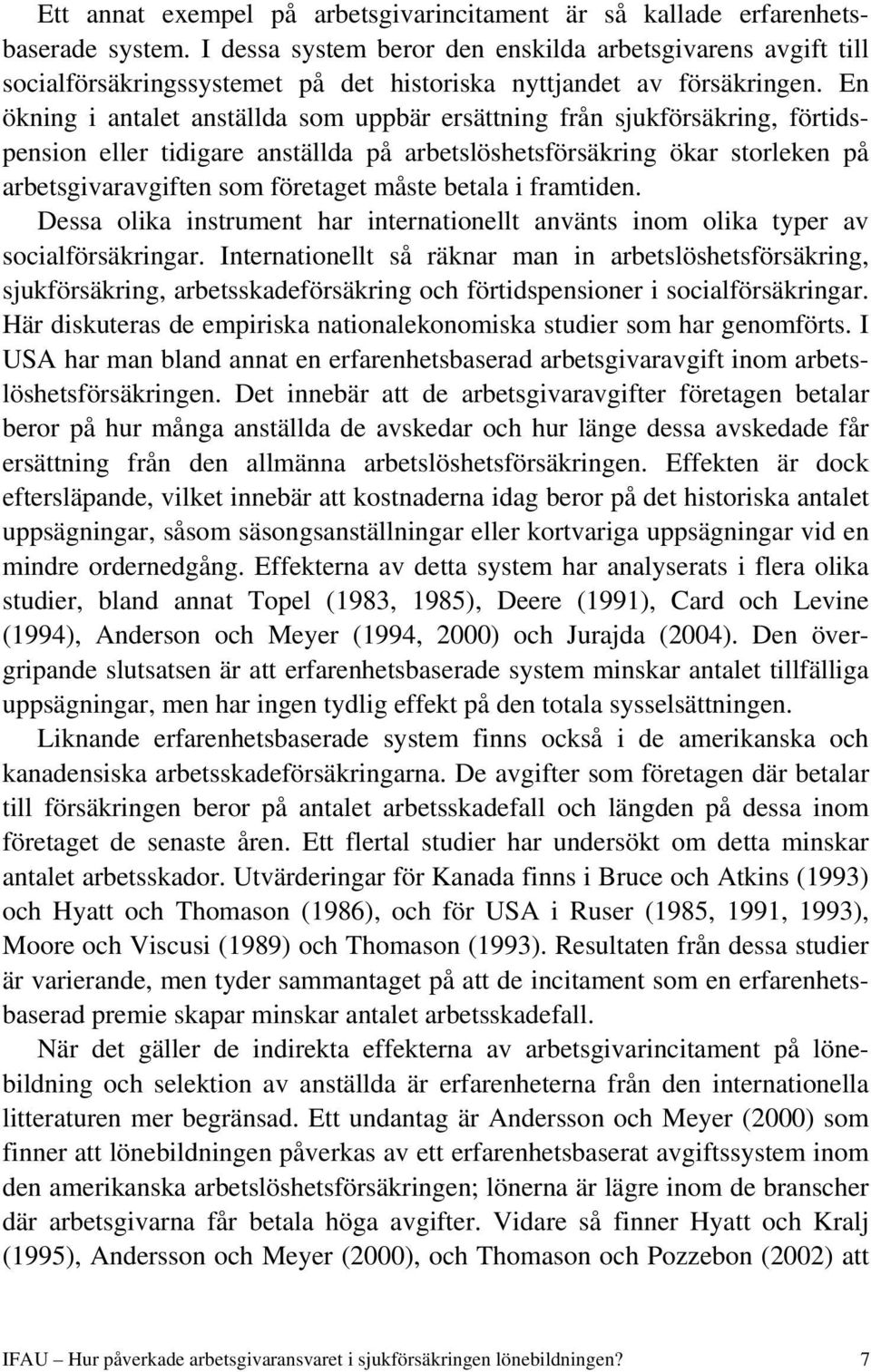 En ökning i antalet anställda som uppbär ersättning från sjukförsäkring, förtidspension eller tidigare anställda på arbetslöshetsförsäkring ökar storleken på arbetsgivaravgiften som företaget måste