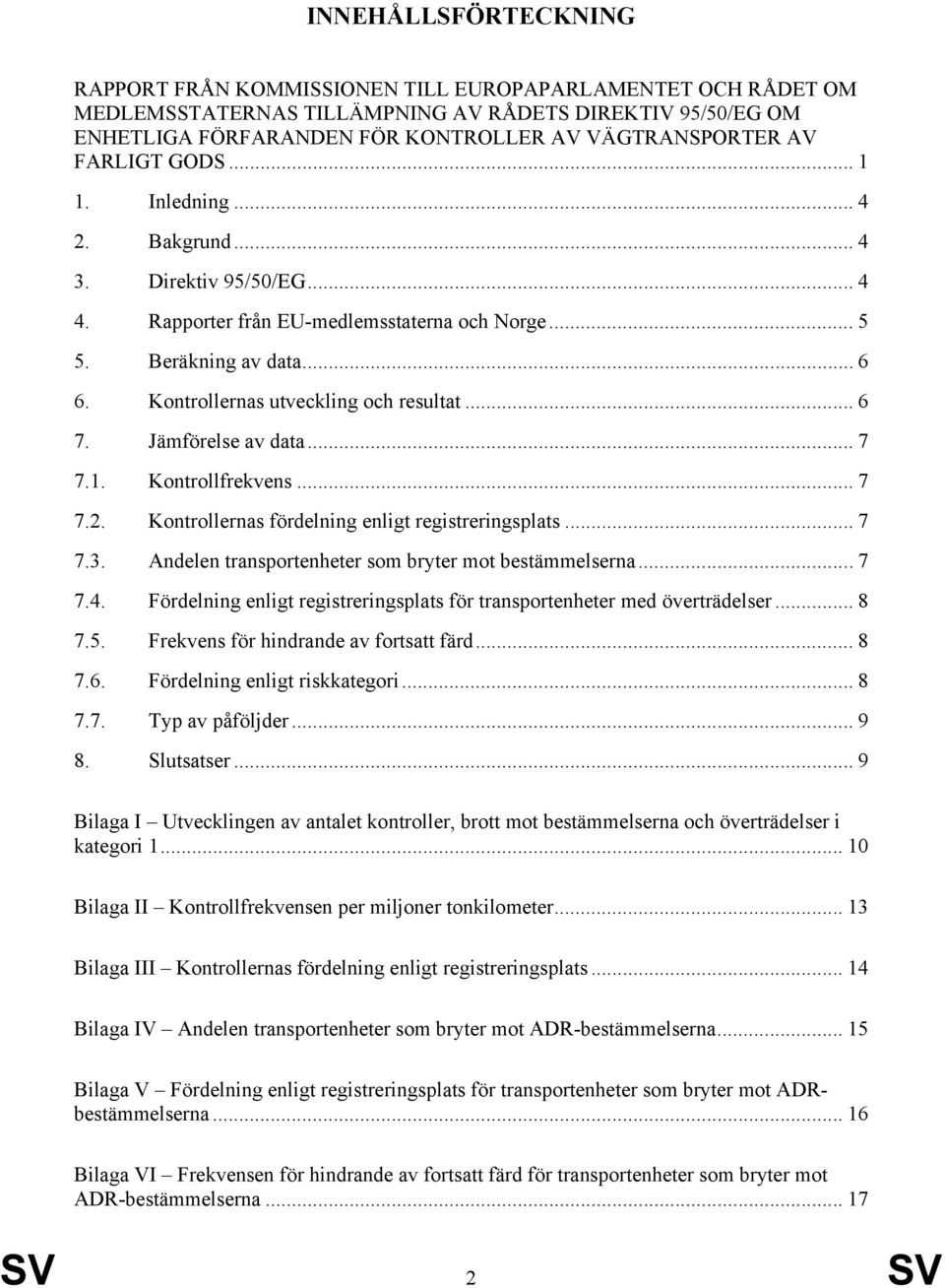 Kontrollernas utveckling och resultat... 6 7. Jämförelse av data... 7 7.1. Kontrollfrekvens... 7 7.2. Kontrollernas fördelning enligt registreringsplats... 7 7.3.