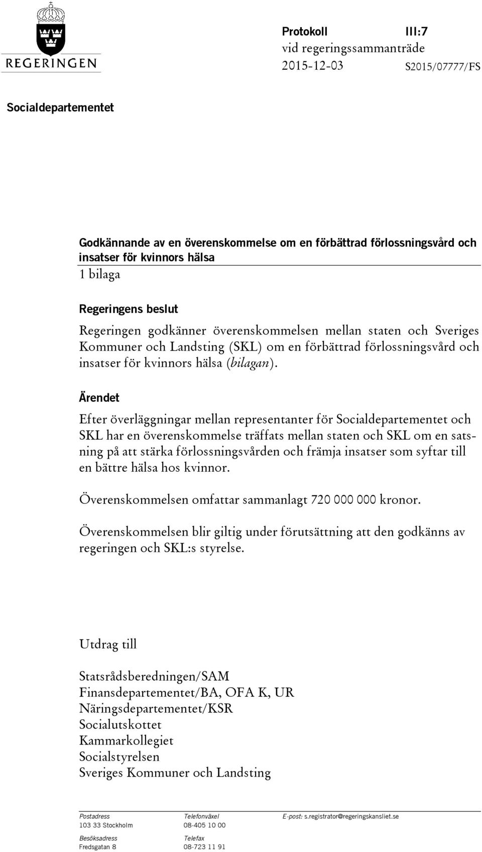 Ärendet Efter överläggningar mellan representanter för Socialdepartementet och SKL har en överenskommelse träffats mellan staten och SKL om en satsning på att stärka förlossningsvården och främja