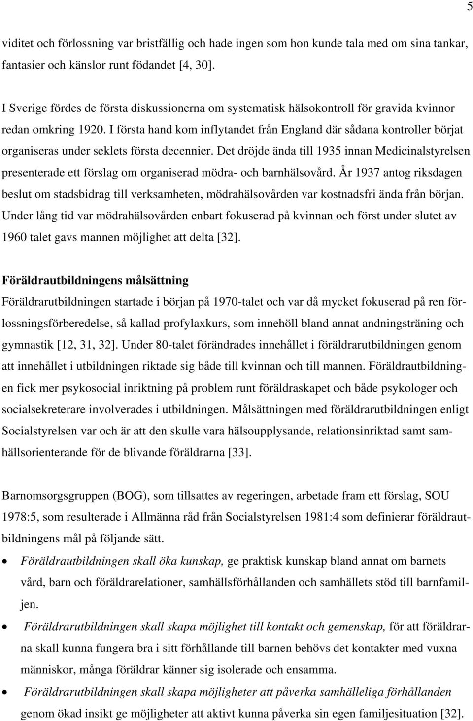 I första hand kom inflytandet från England där sådana kontroller börjat organiseras under seklets första decennier.