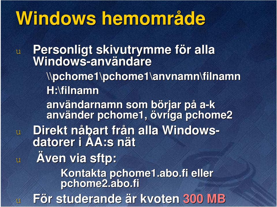 använder nder pchome1, övriga pchome2 Direkt nåbart n från n alla Windows- datorer i ÅA:s