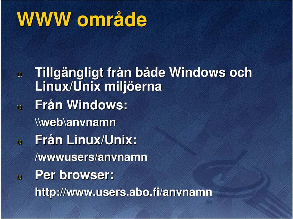 Från n Linx/Unix: /wwwsers/anvnamn Per browser: