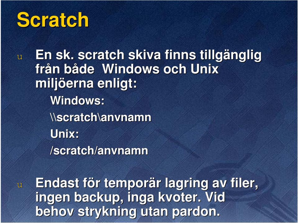 miljöerna enligt: Windows: \\scratch\anvnamnanvnamn Unix: