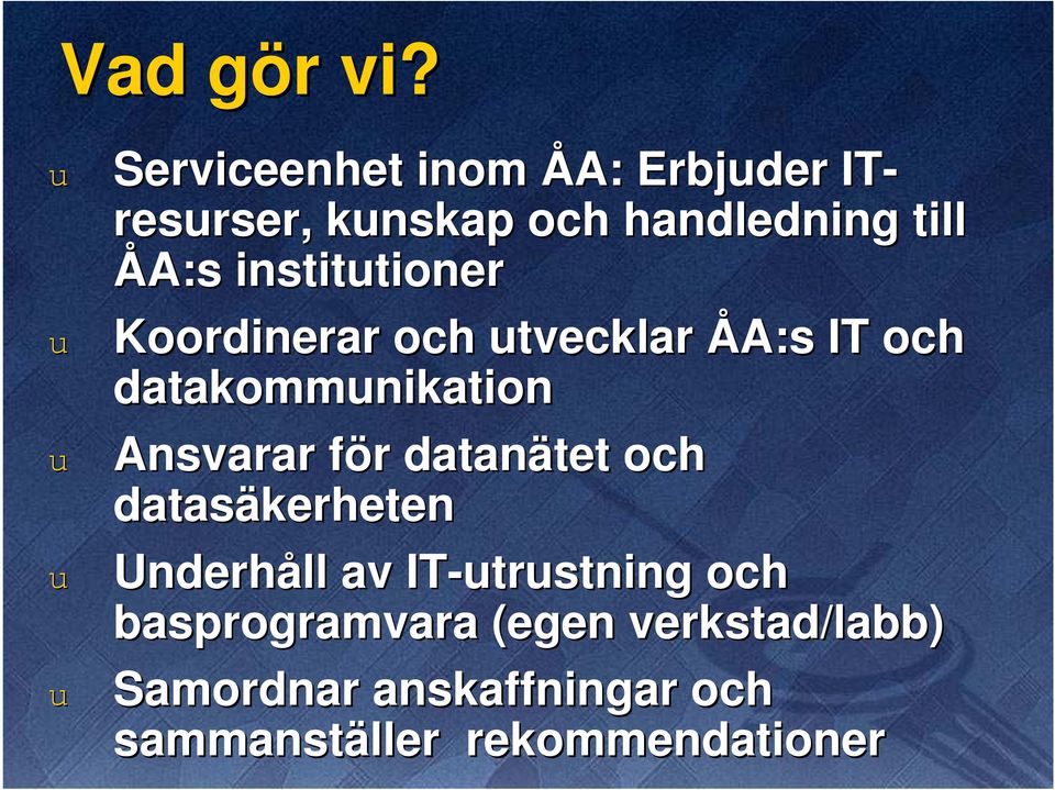 instittioner Koordinerar och tvecklar ÅA:s IT och datakommnikation Ansvarar för f