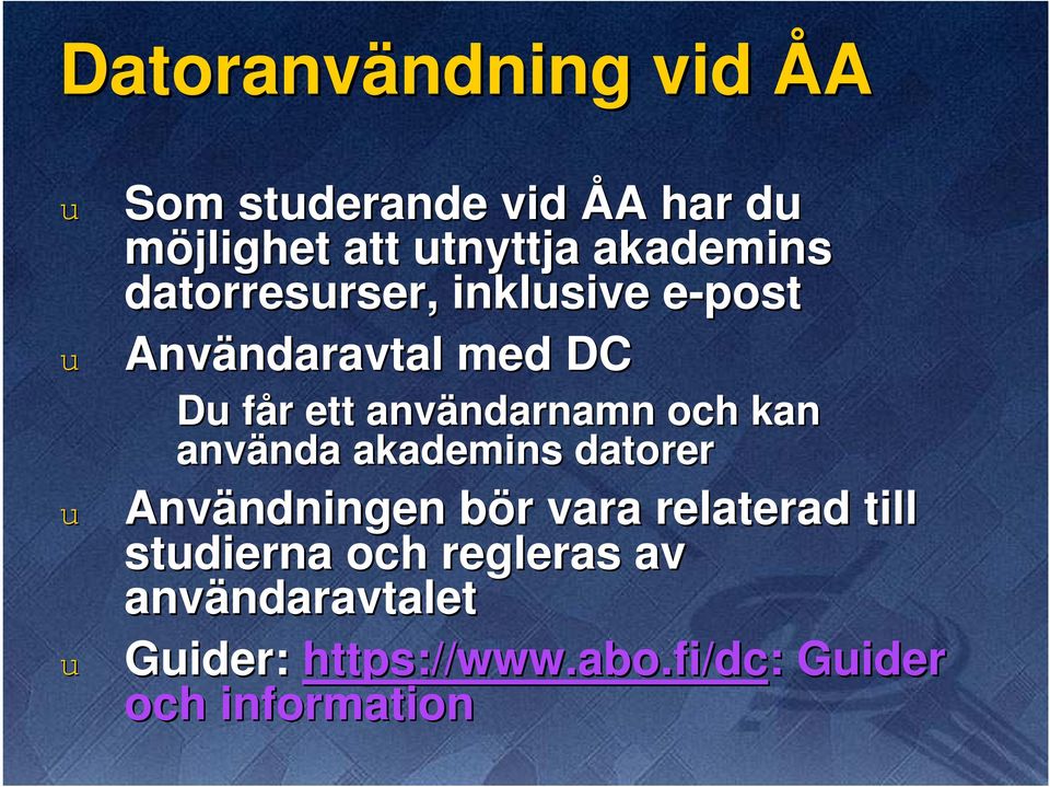 och kan använda nda akademins datorer Användningen ndningen bör b r vara relaterad till stdierna