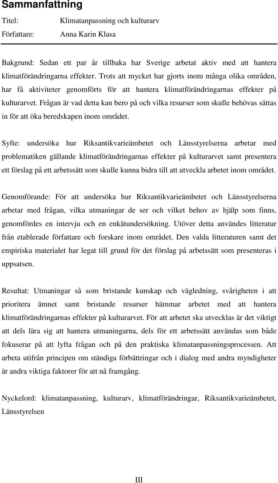 Frågan är vad detta kan bero på och vilka resurser som skulle behövas sättas in för att öka beredskapen inom området.