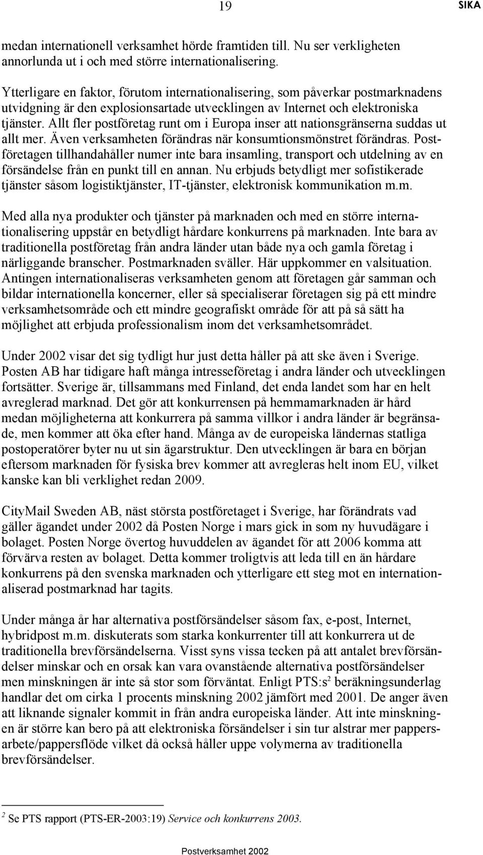 Allt fler postföretag runt om i Europa inser att nationsgränserna suddas ut allt mer. Även verksamheten förändras när konsumtionsmönstret förändras.