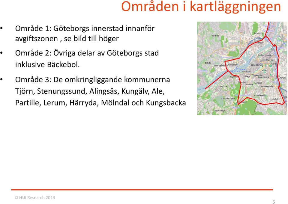 Område 3: De omkringliggande kommunerna Tjörn, Stenungssund, Alingsås,