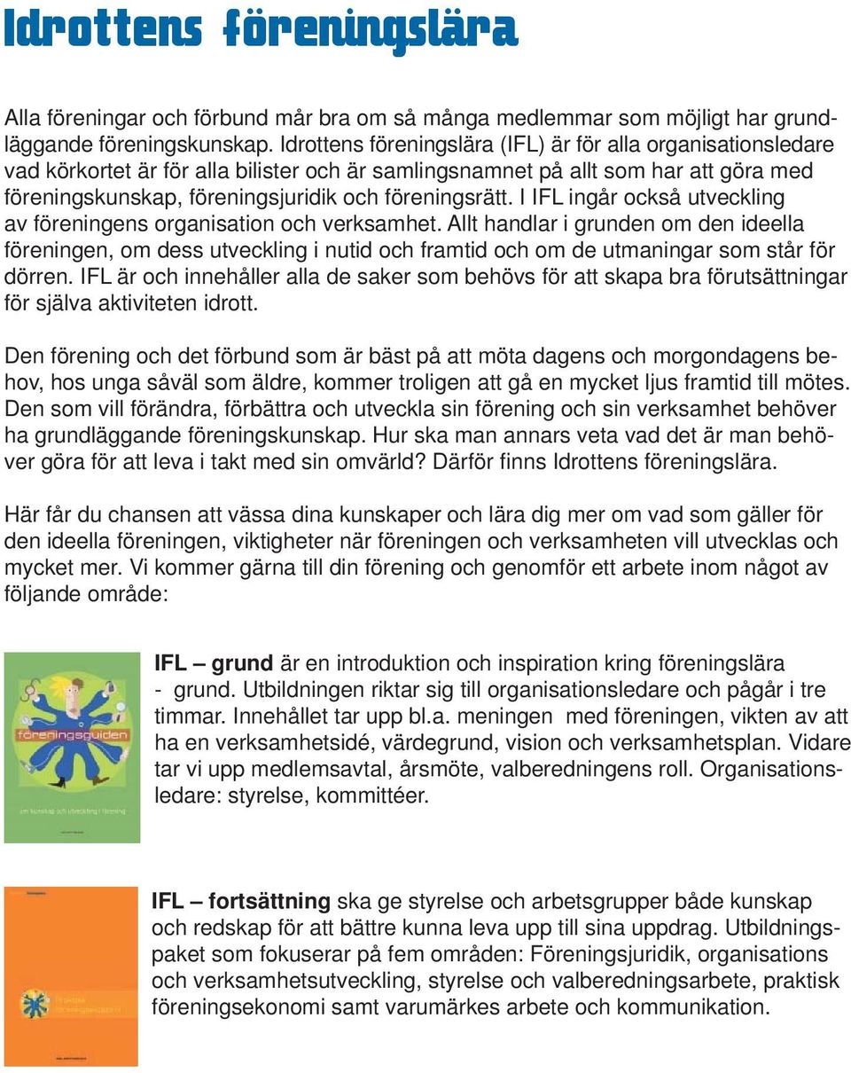 föreningsrätt. I IFL ingår också utveckling av föreningens organisation och verksamhet.