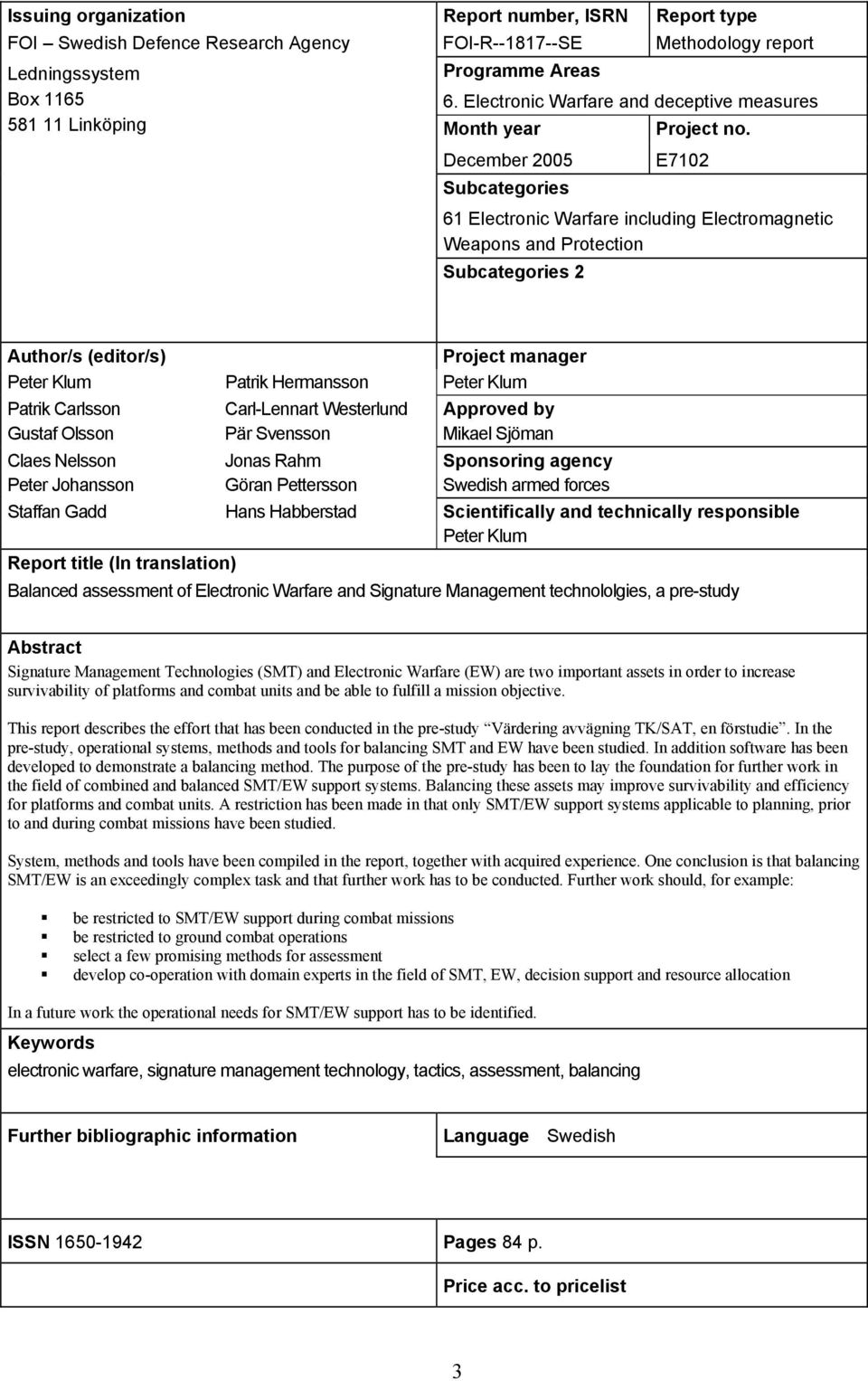 December 2005 Subcategories E7102 61 Electronic Warfare including Electromagnetic Weapons and Protection Subcategories 2 Author/s (editor/s) Project manager Peter Klum Patrik Hermansson Peter Klum