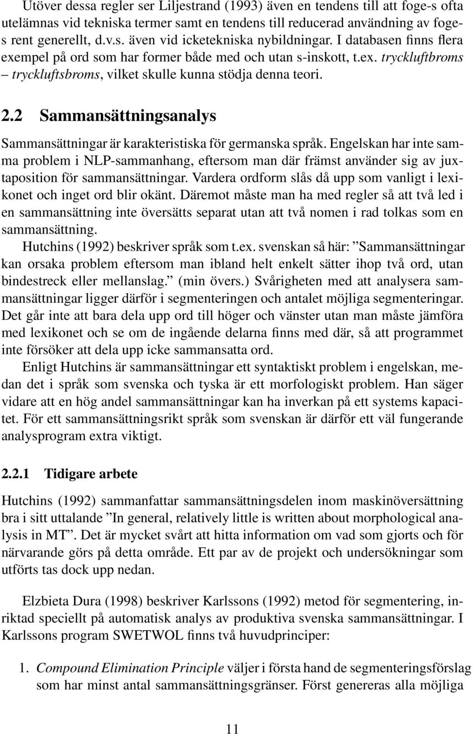 2 Sammansättningsanalys Sammansättningar är karakteristiska för germanska språk.