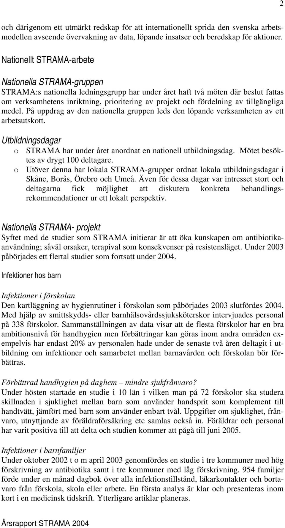 fördelning av tillgängliga medel. På uppdrag av den nationella gruppen leds den löpande verksamheten av ett arbetsutskott.