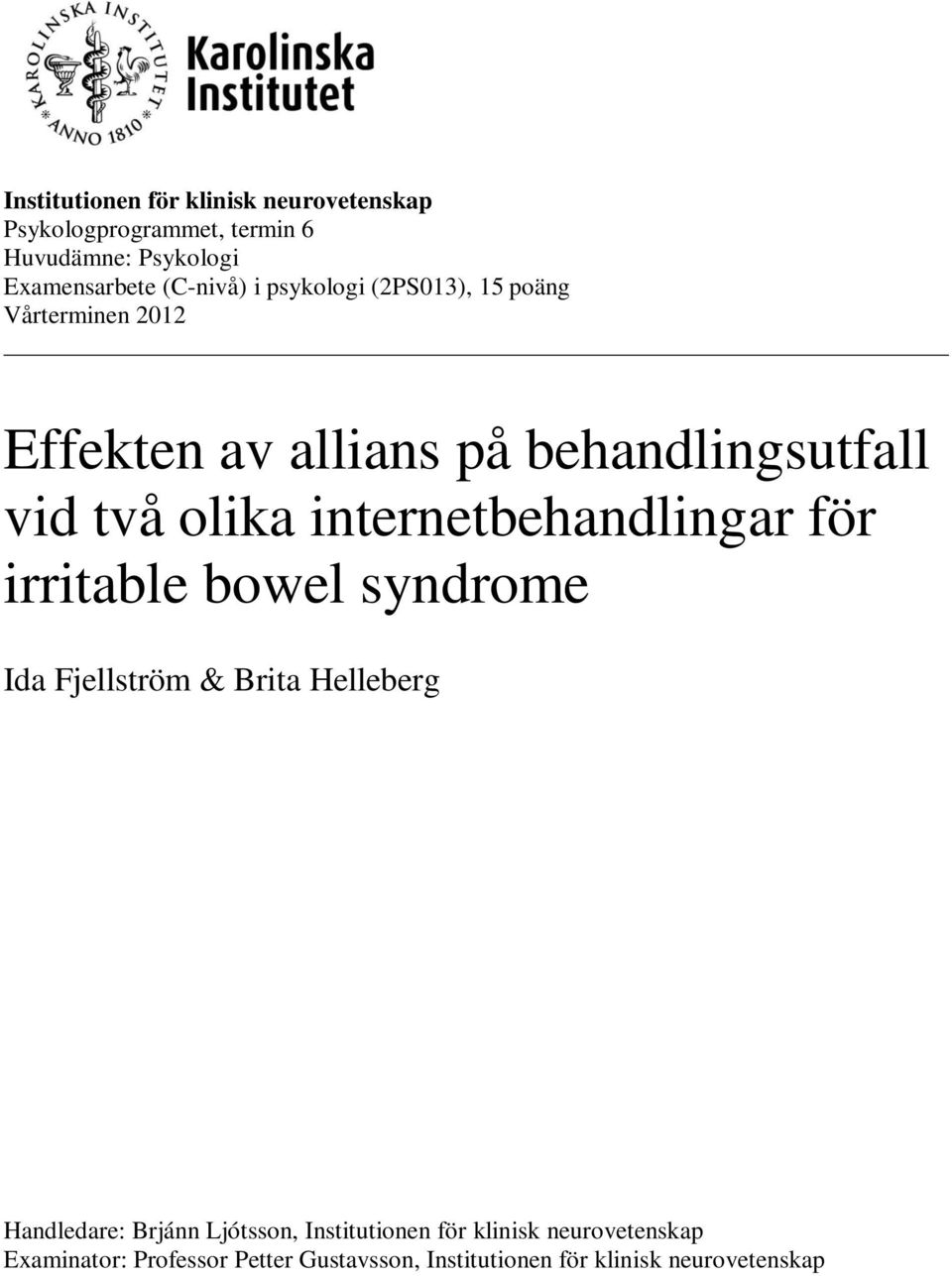 internetbehandlingar för irritable bowel syndrome Ida Fjellström & Brita Helleberg Handledare: Brjánn Ljótsson,