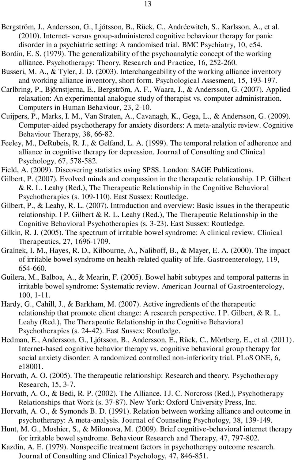 The generalizability of the psychoanalytic concept of the working alliance. Psychotherapy: Theory, Research and Practice, 16, 252-260. Busseri, M. A., & Tyler, J. D. (2003).