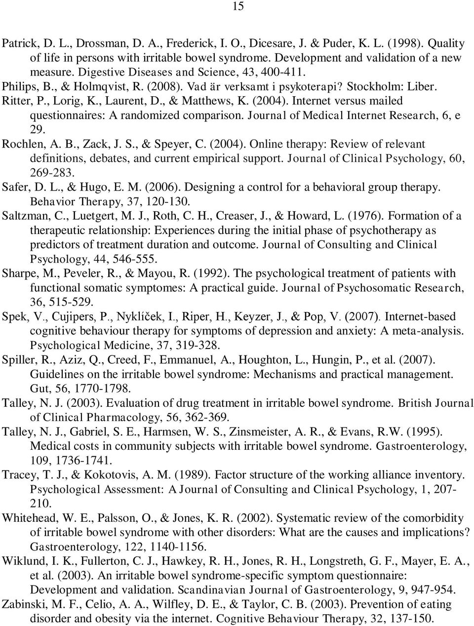 Internet versus mailed questionnaires: A randomized comparison. Journal of Medical Internet Research, 6, e 29. Rochlen, A. B., Zack, J. S., & Speyer, C. (2004).