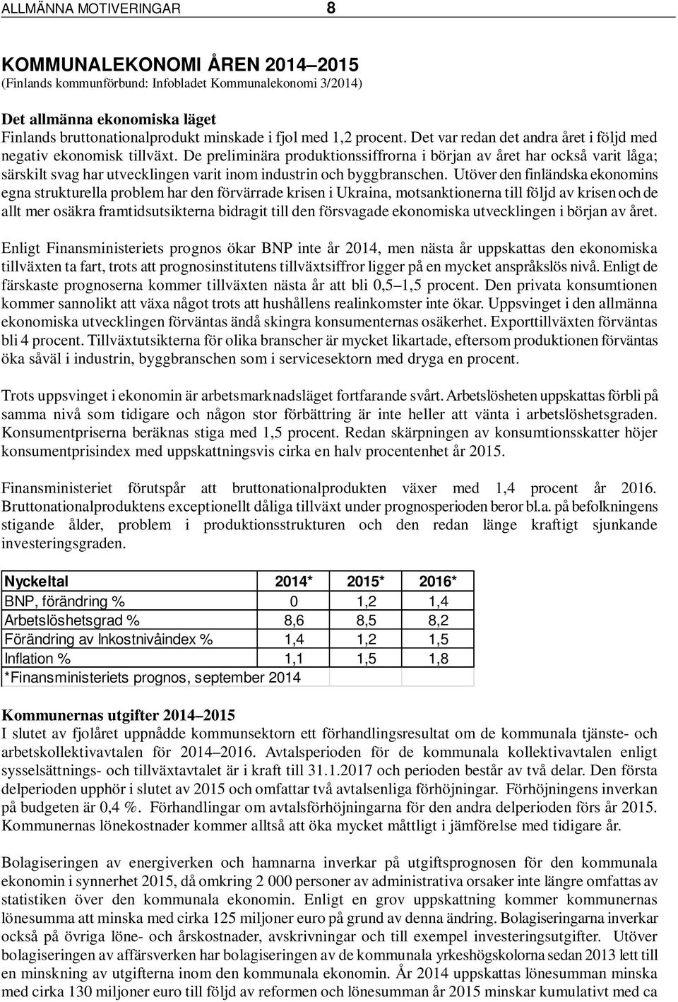 De preliminära produktionssiffrorna i början av året har också varit låga; särskilt svag har utvecklingen varit inom industrin och byggbranschen.