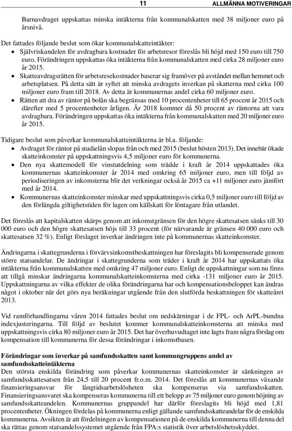 Förändringen uppskattas öka intäkterna från kommunalskatten med cirka 28 miljoner euro år 2015.