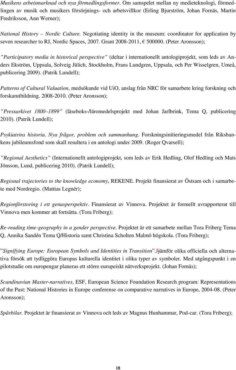 Culture. Negotiating identity in the museum: coordinator for application by seven researcher to RJ, Nordic Spaces, 2007. Grant 2008-2011, 500000.