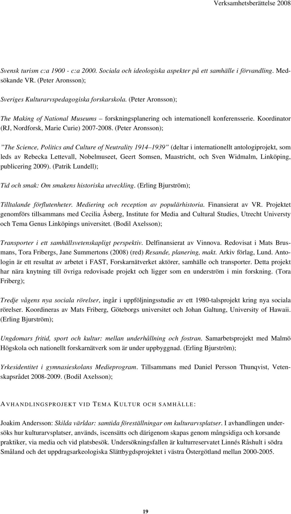 Koordinator (RJ, Nordforsk, Marie Curie) 2007-2008.