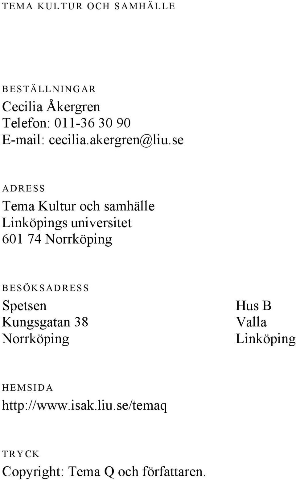 se ADRESS Tema Kultur och samhälle Linköpings universitet 601 74 Norrköping