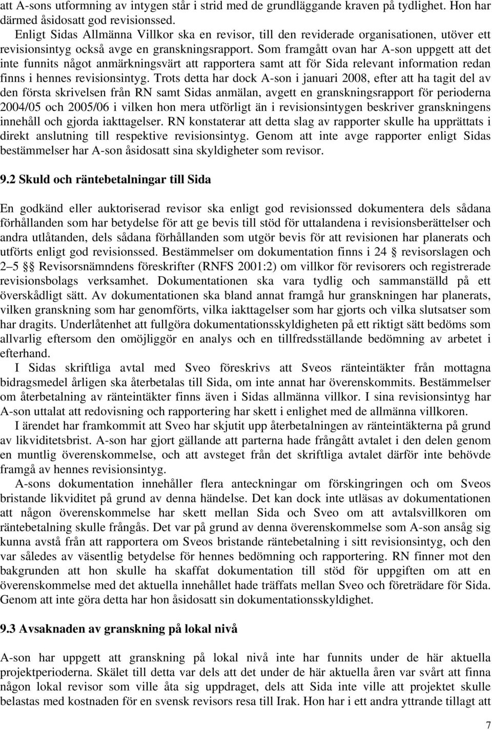 Som framgått ovan har A-son uppgett att det inte funnits något anmärkningsvärt att rapportera samt att för Sida relevant information redan finns i hennes revisionsintyg.