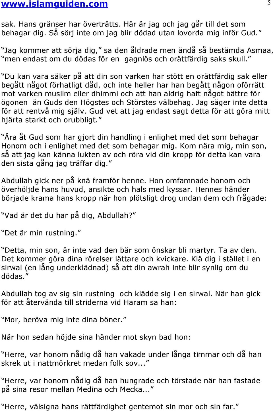Du kan vara säker på att din son varken har stött en orättfärdig sak eller begått något förhatligt dåd, och inte heller har han begått någon oförrätt mot varken muslim eller dhimmi och att han aldrig
