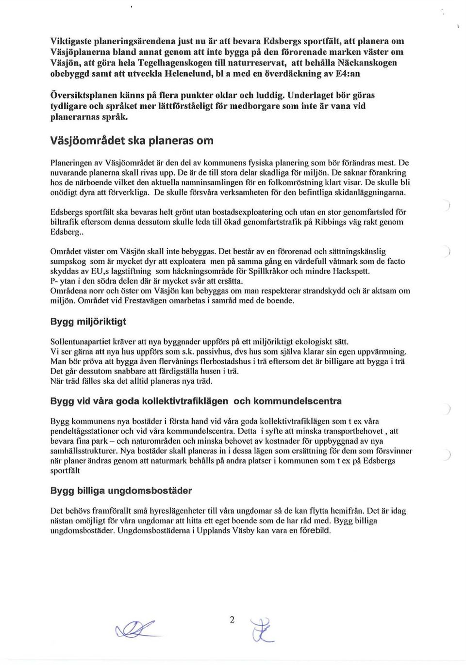 Underlaget bör göras tydligare och språket mer lättförståeligt för medborgare som inte är vana vid planerarnas språk.