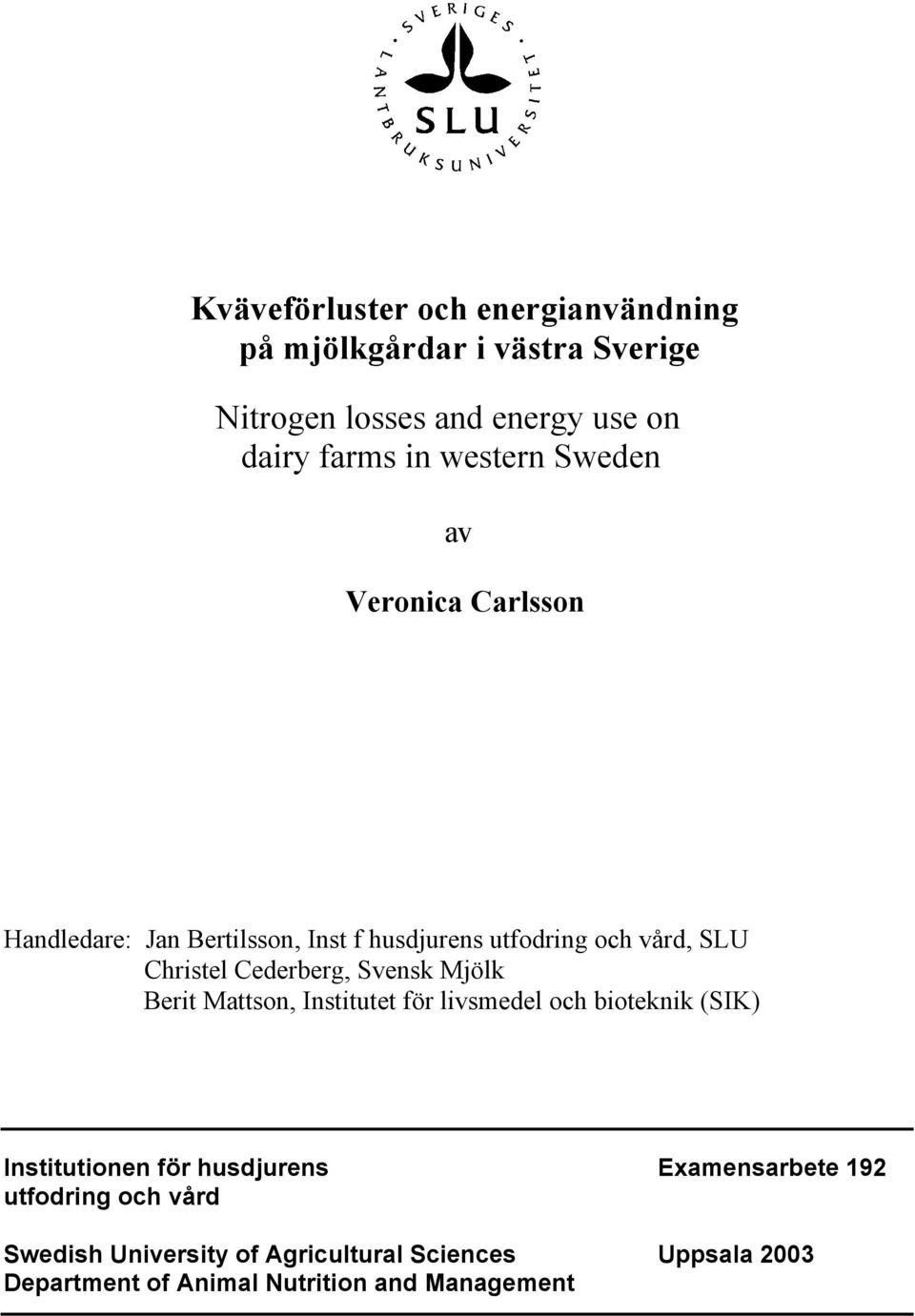 Cederberg, Svensk Mjölk Berit Mattson, Institutet för livsmedel och bioteknik (SIK) Institutionen för husdjurens