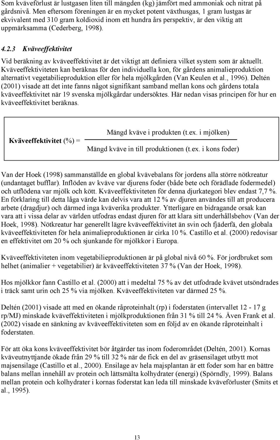 3 Kväveeffektivitet Vid beräkning av kväveeffektivitet är det viktigt att definiera vilket system som är aktuellt.