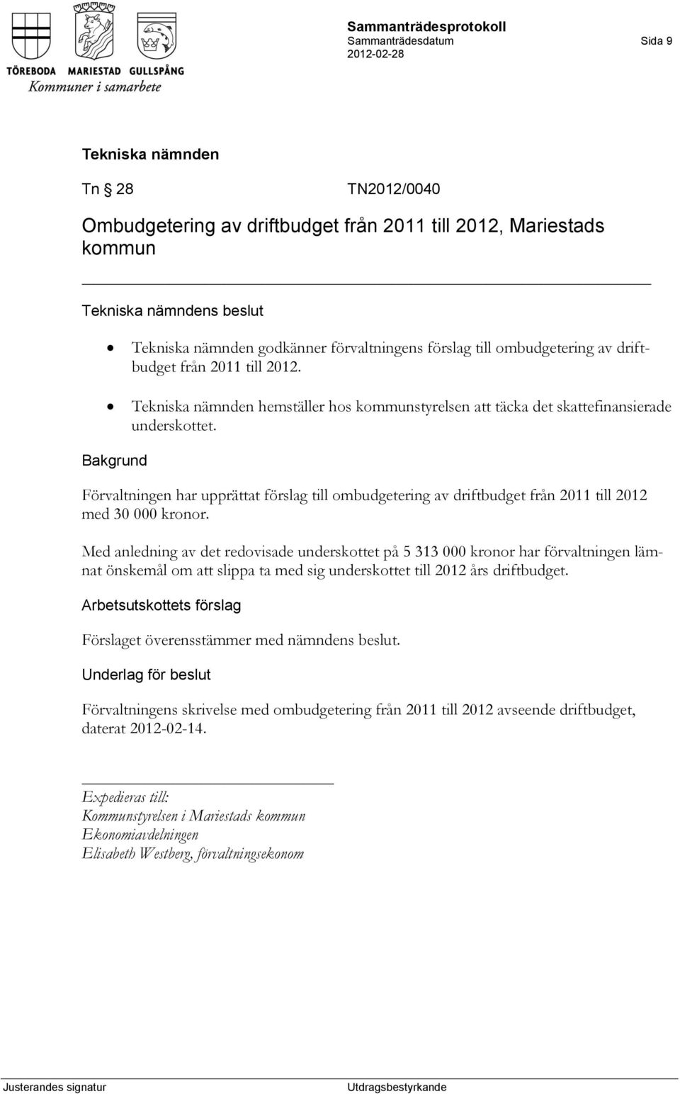 Med anledning av det redovisade underskottet på 5 313 000 kronor har förvaltningen lämnat önskemål om att slippa ta med sig underskottet till 2012 års driftbudget.