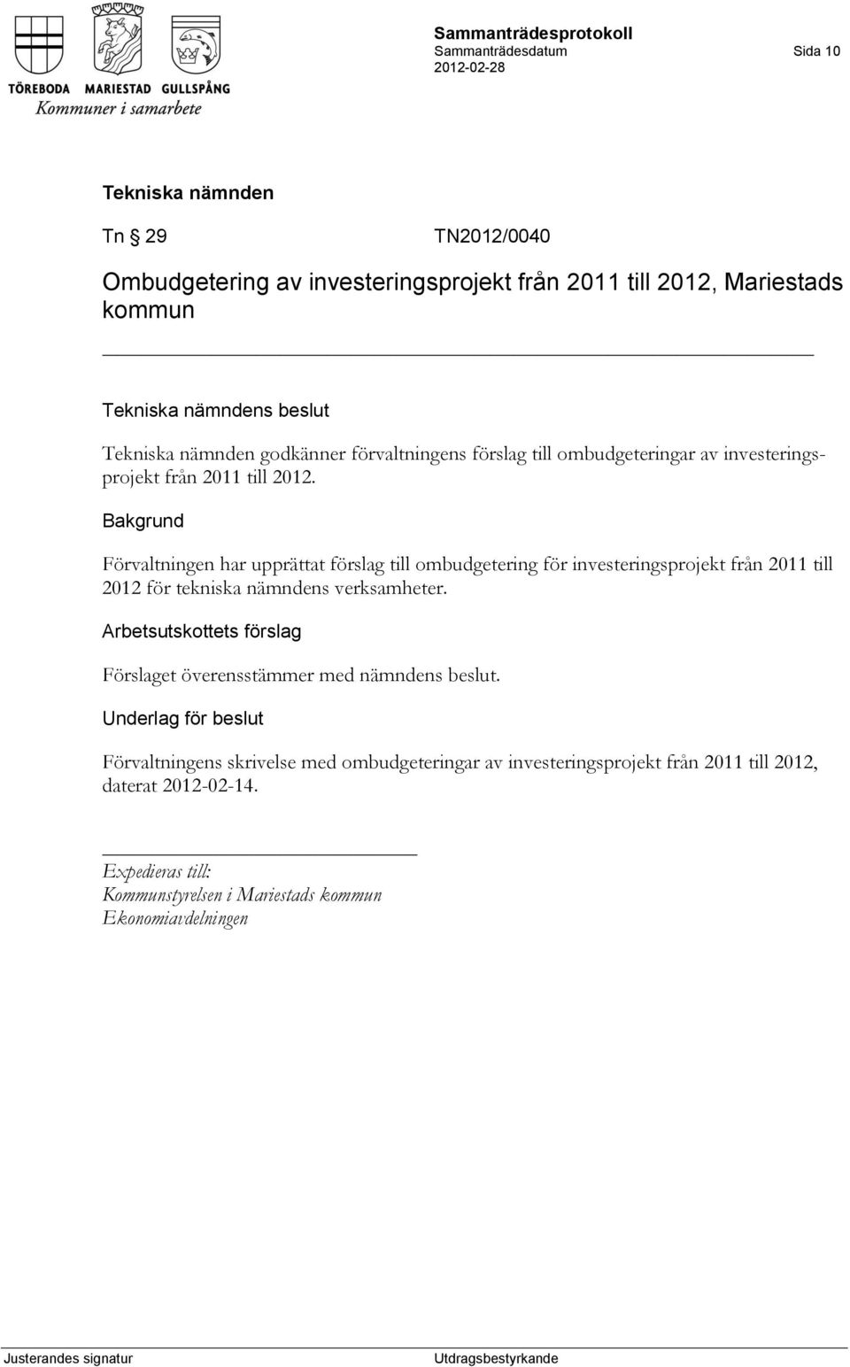 Förvaltningen har upprättat förslag till ombudgetering för investeringsprojekt från 2011 till 2012 för tekniska nämndens verksamheter.