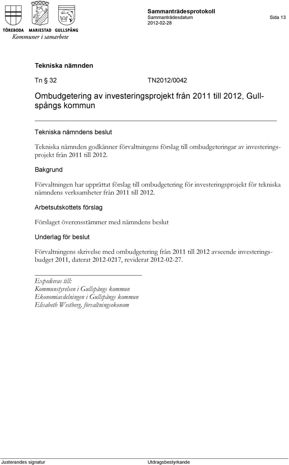 Förvaltningen har upprättat förslag till ombudgetering för investeringsprojekt för tekniska nämndens verksamheter från 2011 till 2012.