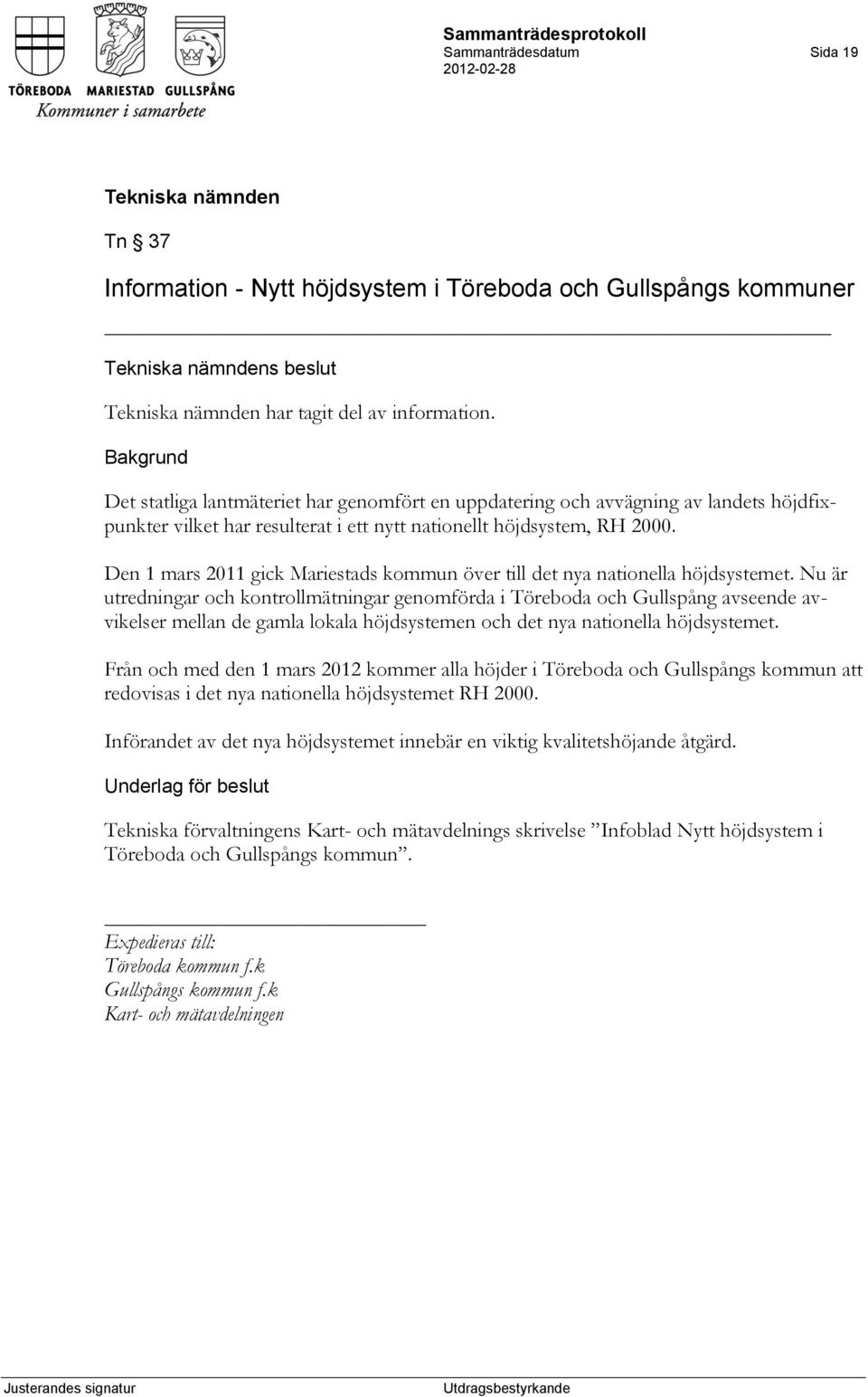 Den 1 mars 2011 gick Mariestads kommun över till det nya nationella höjdsystemet.