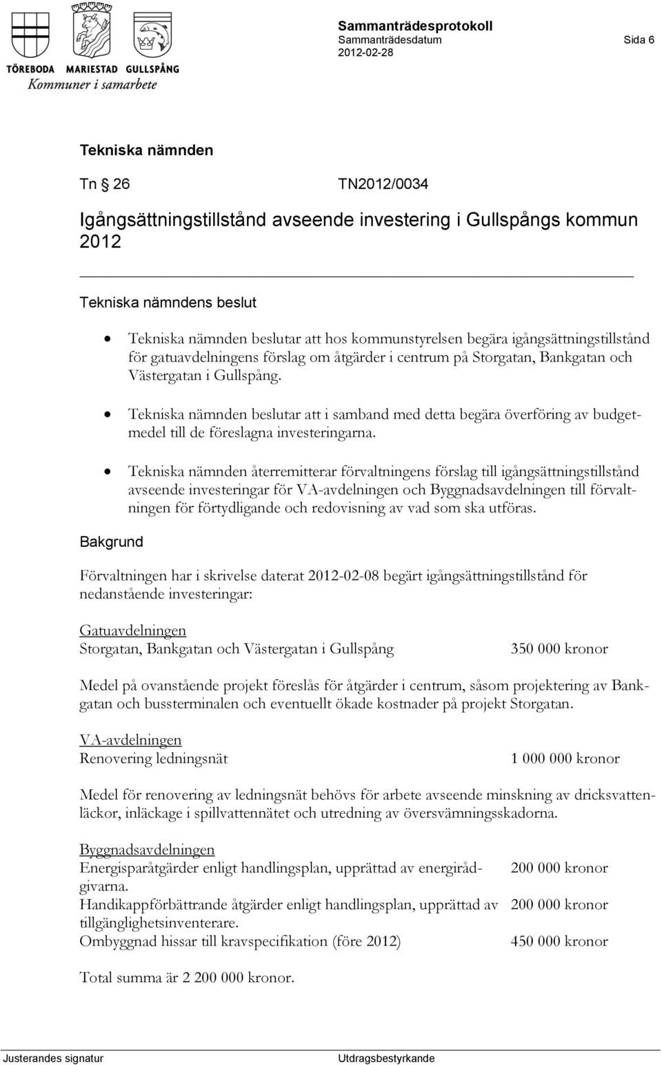 beslutar att i samband med detta begära överföring av budgetmedel till de föreslagna investeringarna.