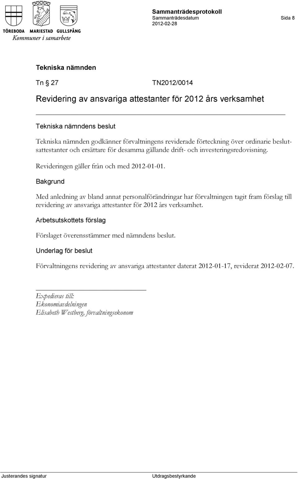 Med anledning av bland annat personalförändringar har förvaltningen tagit fram förslag till revidering av ansvariga attestanter för 2012 års verksamhet.