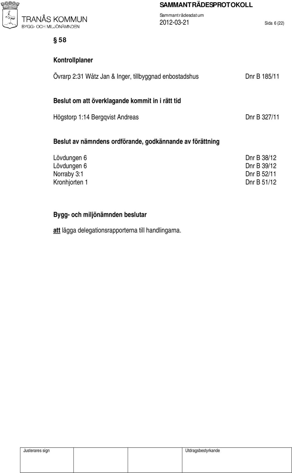 Beslut av nämndens ordförande, godkännande av förättning Lövdungen 6 Dnr B 38/12 Lövdungen 6 Dnr B