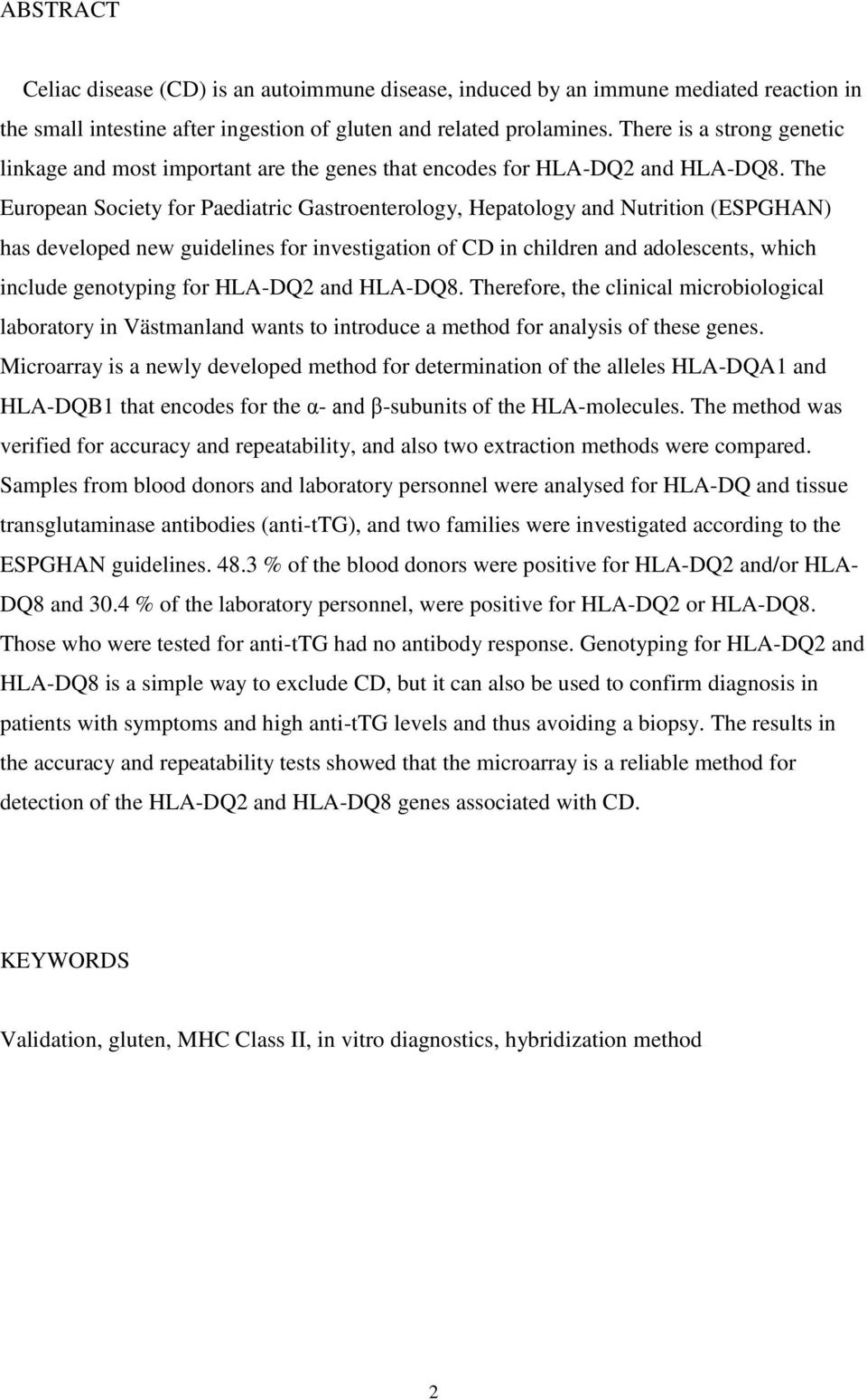 The European Society for Paediatric Gastroenterology, Hepatology and Nutrition (ESPGHAN) has developed new guidelines for investigation of CD in children and adolescents, which include genotyping for