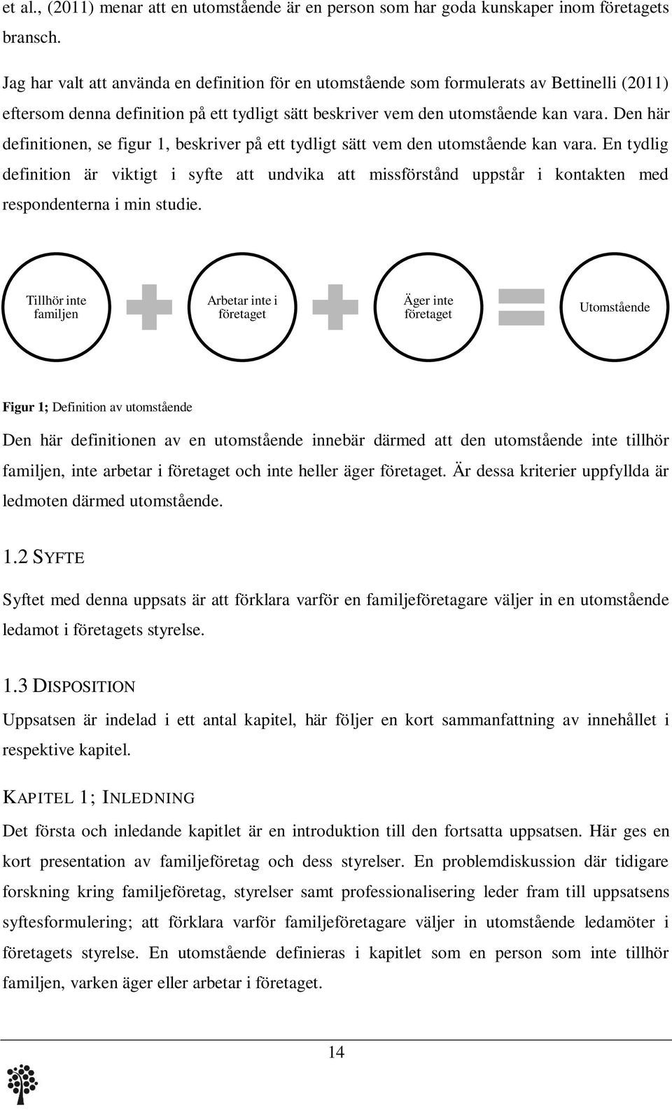 Den här definitionen, se figur 1, beskriver på ett tydligt sätt vem den utomstående kan vara.