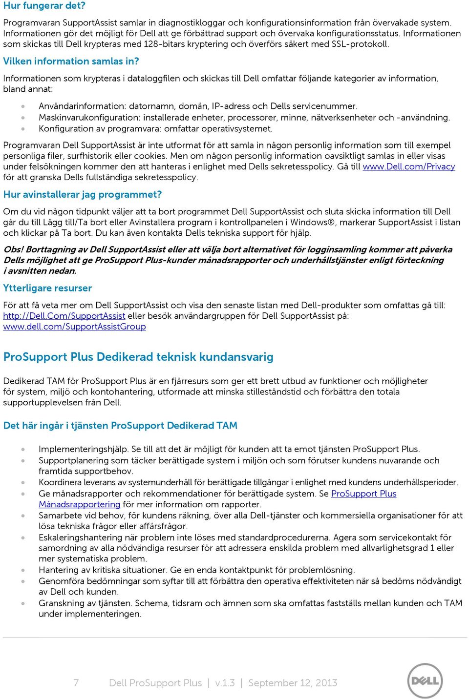 Informationen som skickas till Dell krypteras med 128-bitars kryptering och överförs säkert med SSL-protokoll. Vilken information samlas in?