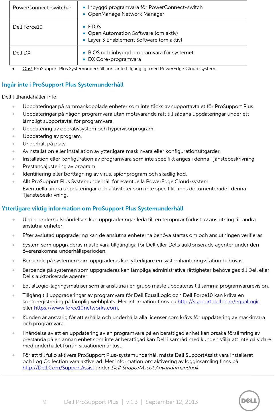 Ingår inte i ProSupport Plus Systemunderhåll Dell tillhandahåller inte: Uppdateringar på sammankopplade enheter som inte täcks av supportavtalet för ProSupport Plus.