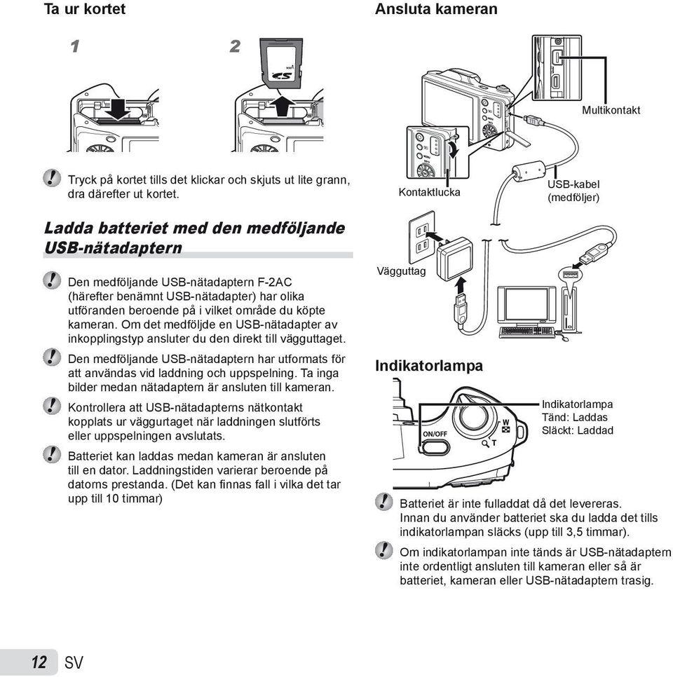 vilket område du köpte kameran. Om det medföljde en USB-nätadapter av inkopplingstyp ansluter du den direkt till vägguttaget.