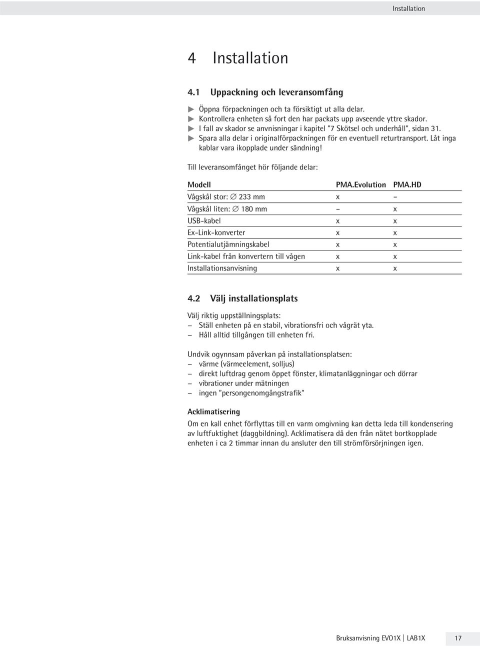 Låt inga kablar vara ikopplade under sändning! Till leveransomfånget hör följande delar: Modell PMA.Evolution PMA.