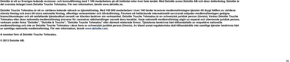 Med 165 000 medarbetare i över 140 länder levererar medlemsföretagen tjänster till drygt hälften av världens största företag och även till stora nationella företag, offentliga verksamheter och