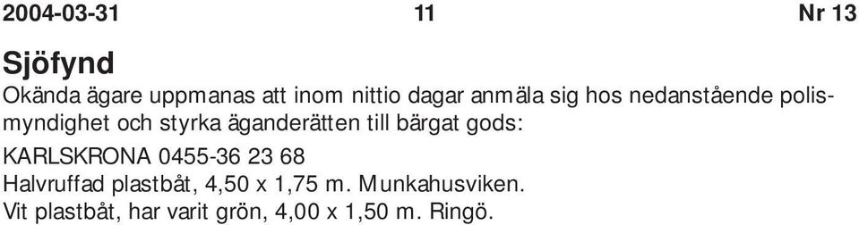 äganderätten till bärgat gods: KARLSKRONA 0455-36 23 68 Halvruffad