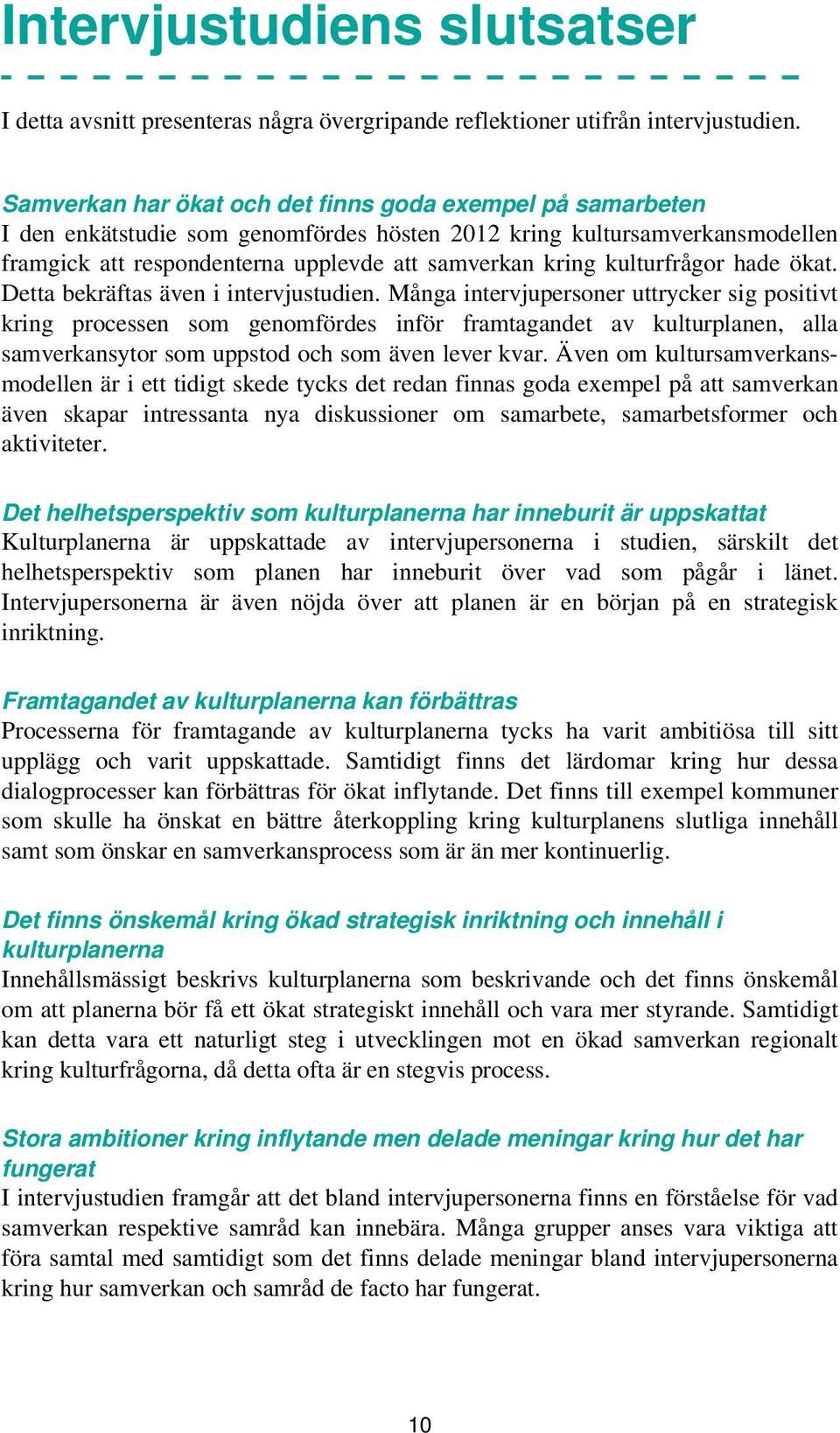 kulturfrågor hade ökat. Detta bekräftas även i intervjustudien.