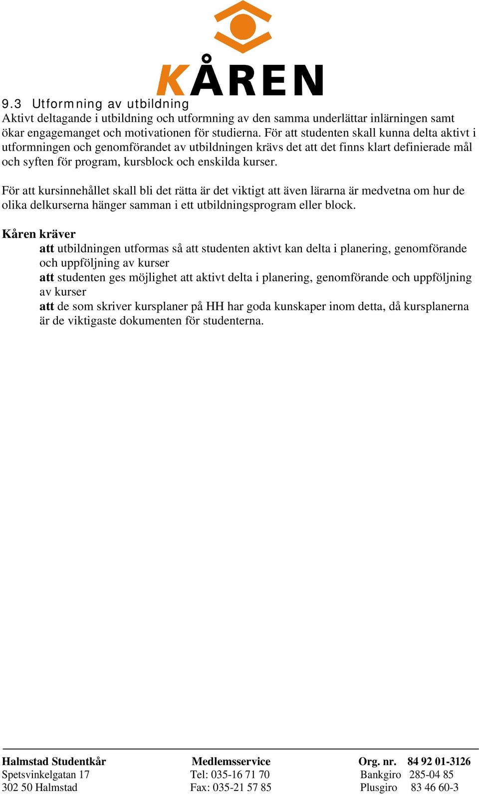 För att kursinnehållet skall bli det rätta är det viktigt att även lärarna är medvetna om hur de olika delkurserna hänger samman i ett utbildningsprogram eller block.